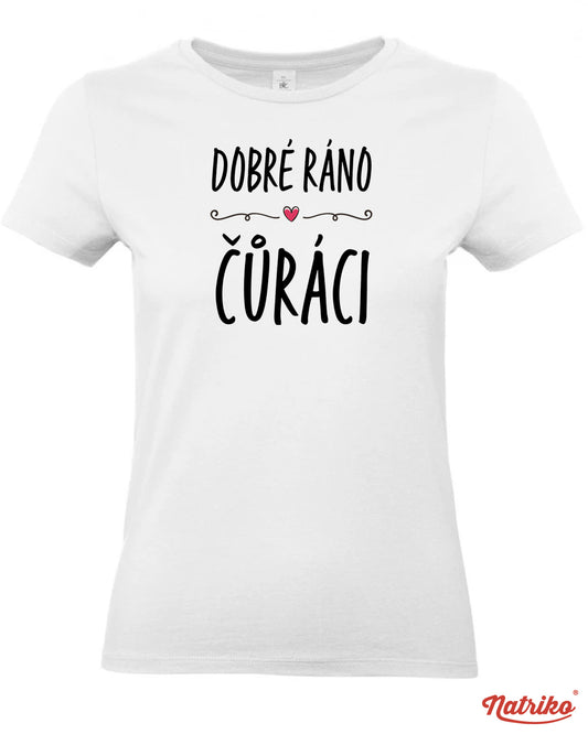 Dámské tričko s potiskem Dobré ráno čůráci