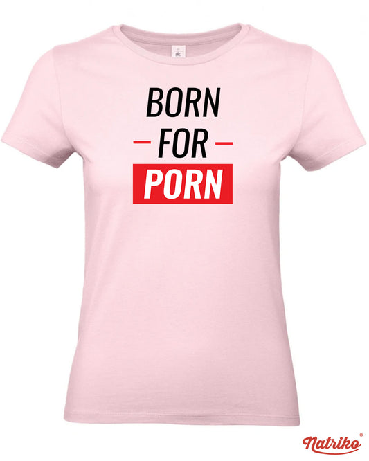 Dámské tričko s potiskem Born for porn