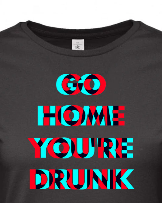 Dámské tričko s potiskem Go home you are drunk