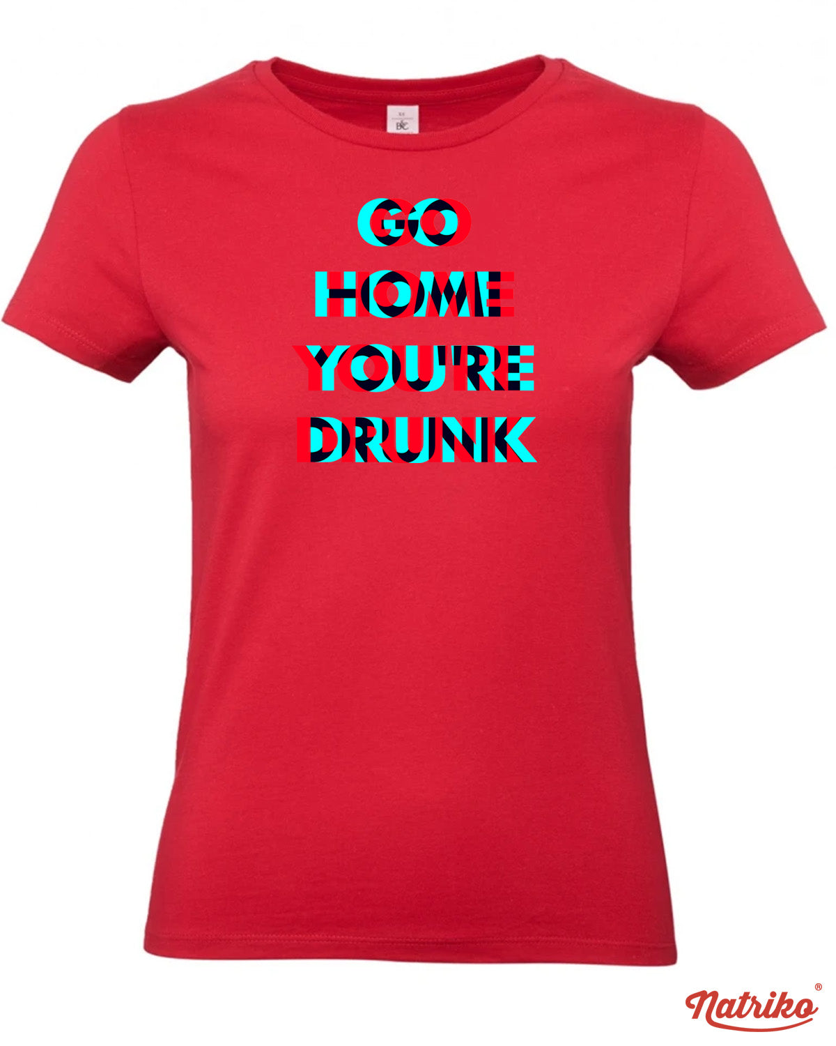 Dámské tričko s potiskem Go home you are drunk