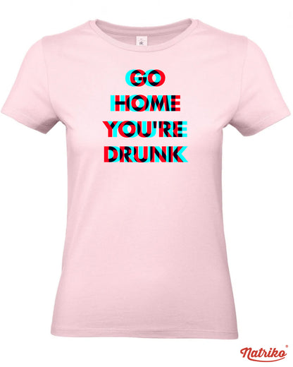 Dámské tričko s potiskem Go home you are drunk