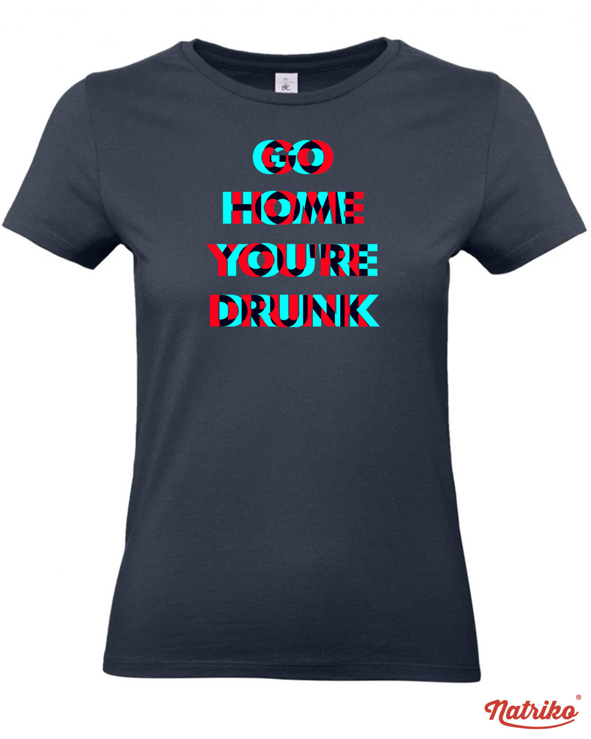 Dámské tričko s potiskem Go home you are drunk
