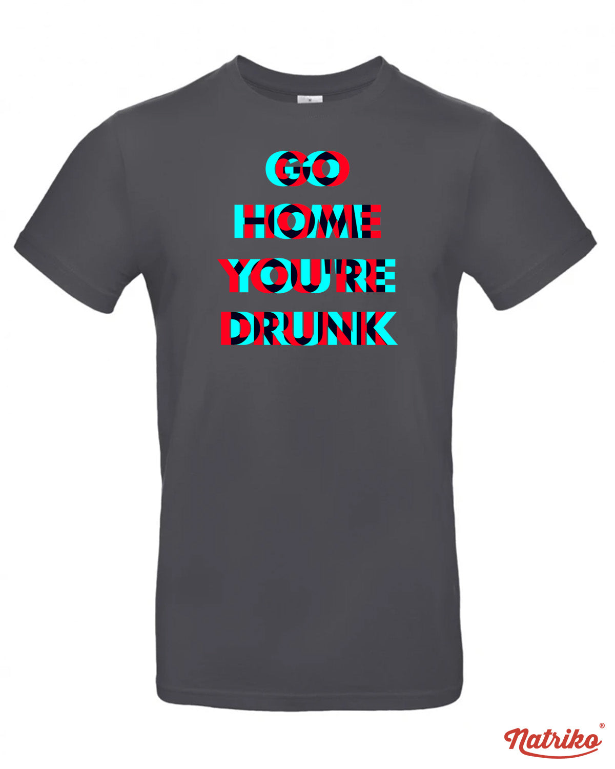 Pánské tričko s potiskem Go home you are drunk