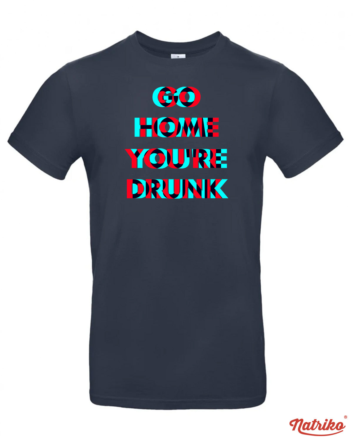 Pánské tričko s potiskem Go home you are drunk